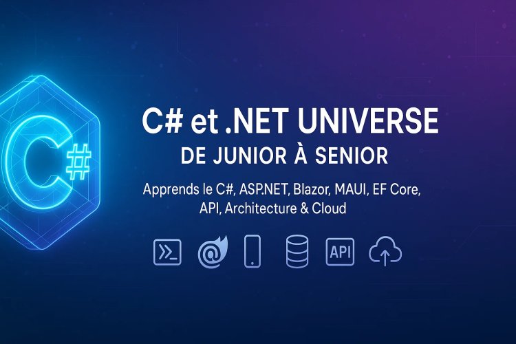 C# et .NET Universe – La Progression Complète du Développeur Moderne (De Junior à Senior)
